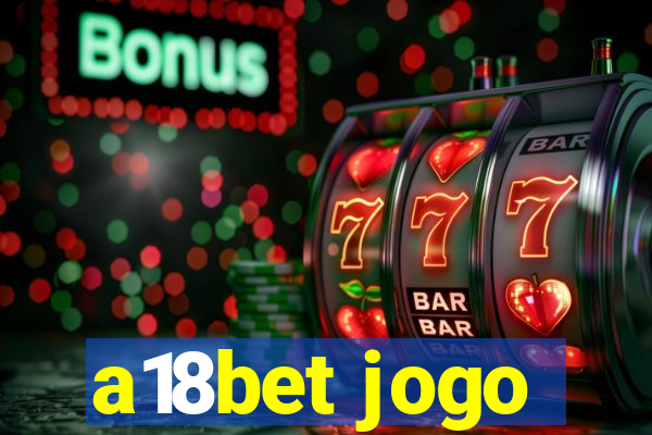 a18bet jogo